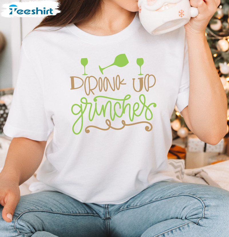 Drink Up Grinches Shirt – Funny Christmas Unisex T-shirt Short Sleeve