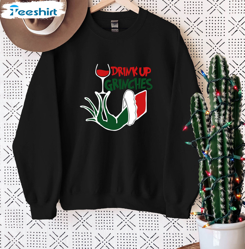 Drink Up Grinches Shirt – Wine Bestie Christmas Unisex T-shirt Sweatshirt