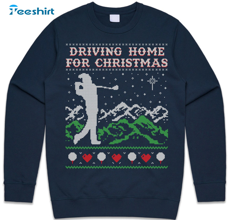 Driving Home For Christmas Shirt, Christmas Jumper Crewneck Short Sleeve