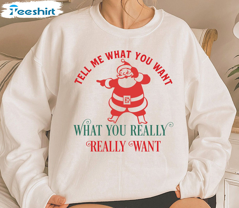 Ell Me What You Want Sweatshirt, Christmas Unisex T-shirt Short Sleeve