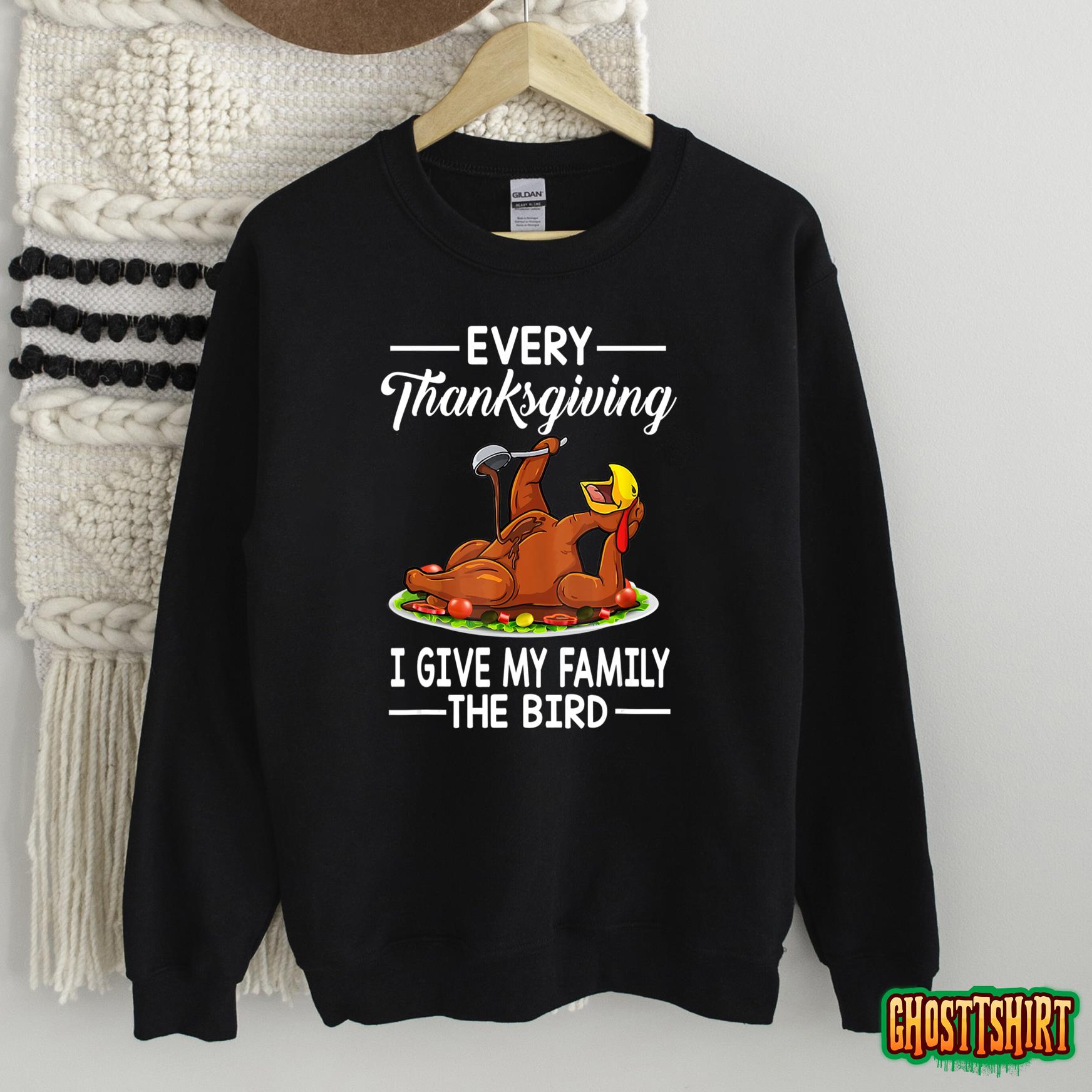 Every Thanksgiving I Give My Family The Bird Sweatshirt