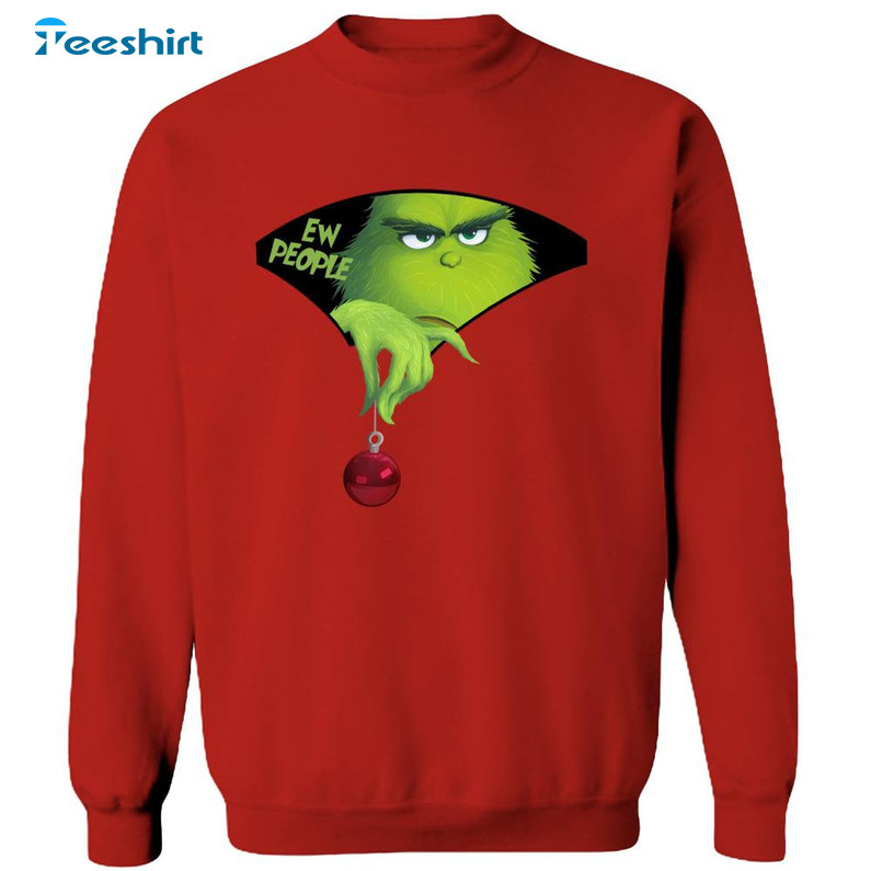 Ew People The Grinch Christmas Shirt, Unique Xmas Tee Tops Sweatshirt