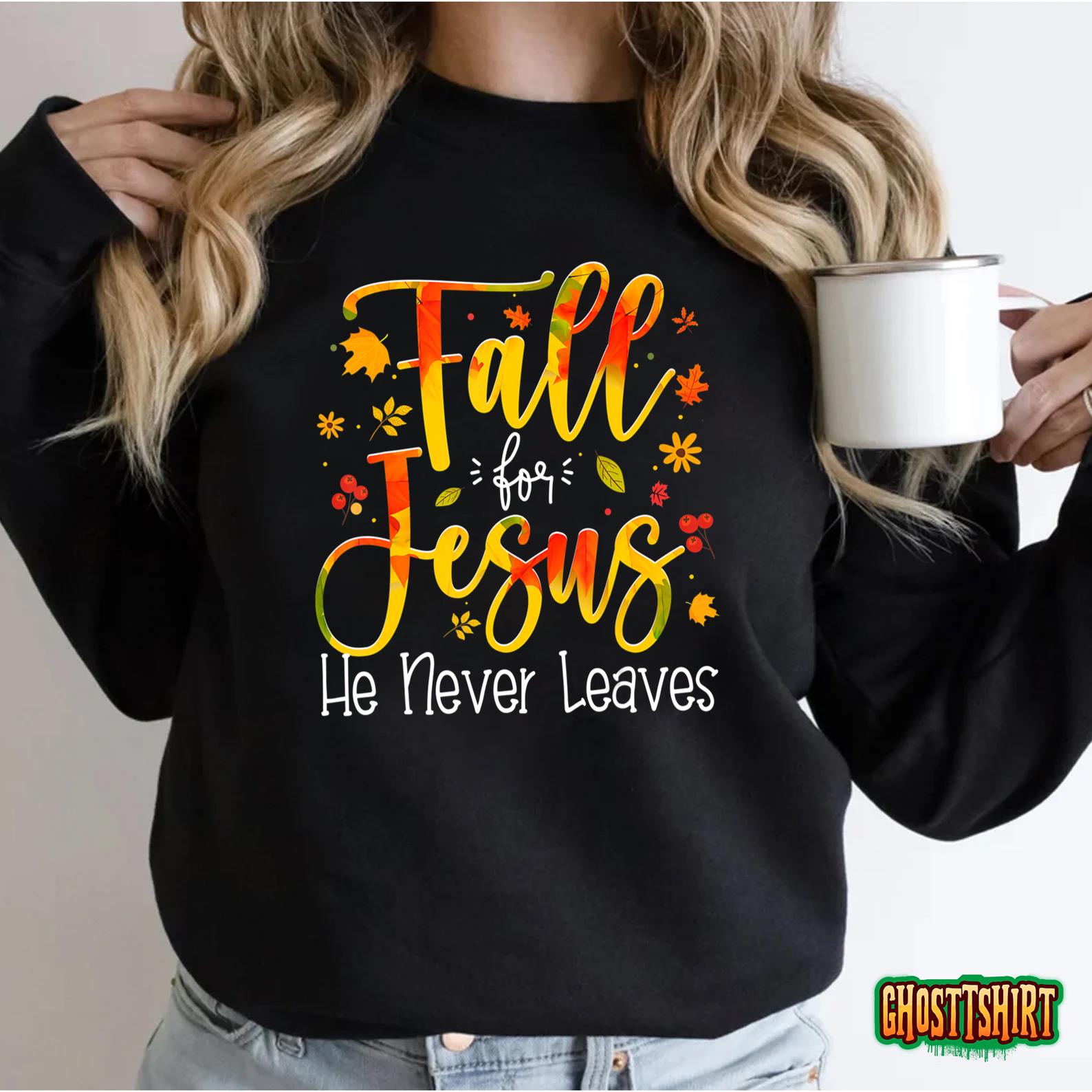 Fall For Jesus He Never Leaves Autumn Thanksgiving T-Shirt