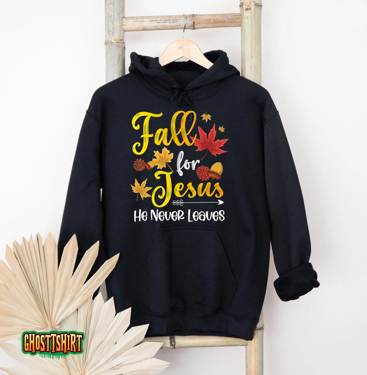 Fall for Jesus He Never Leaves Christian Faith Jesus Lover Hoodie