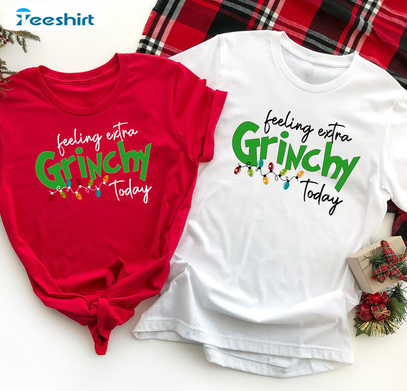 Feeling Extra Grinchy Today Gift Family Christmas Sweatshirt Hoodie Long Sleeve Shirt