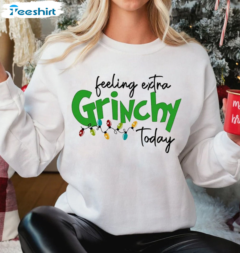 Feeling Extra Grinchy Today Shirt, Gift Family Christmas