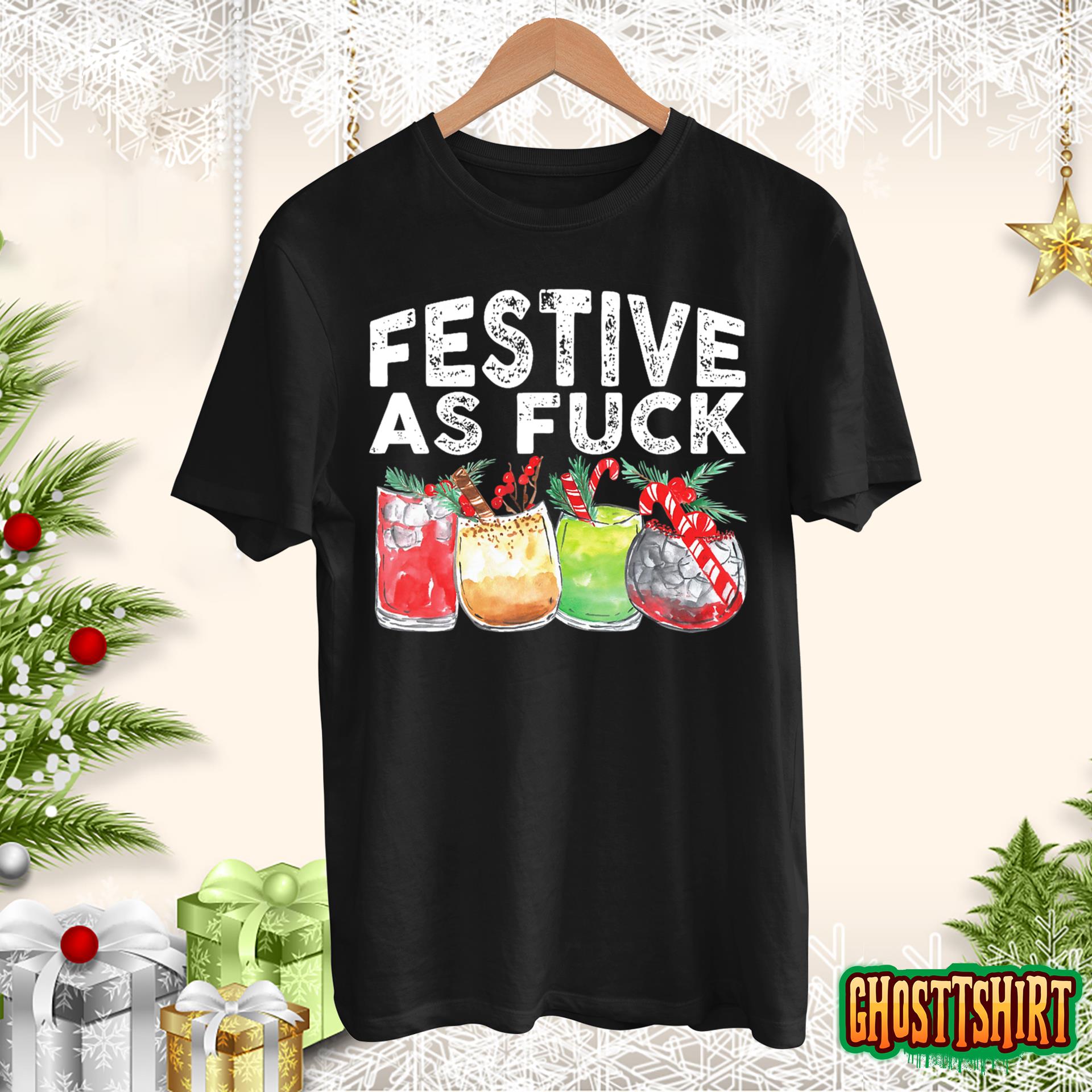 Festive As Fuck Funny Ugly Christmas Holiday T-Shirt