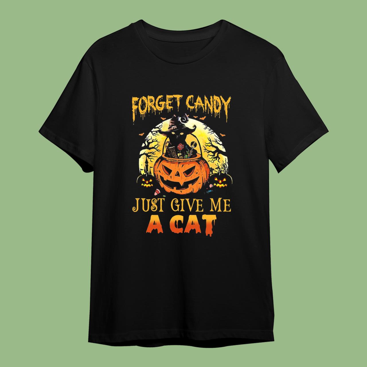 Forget Candy Just Give Me A Cat Halloween T-Shirt