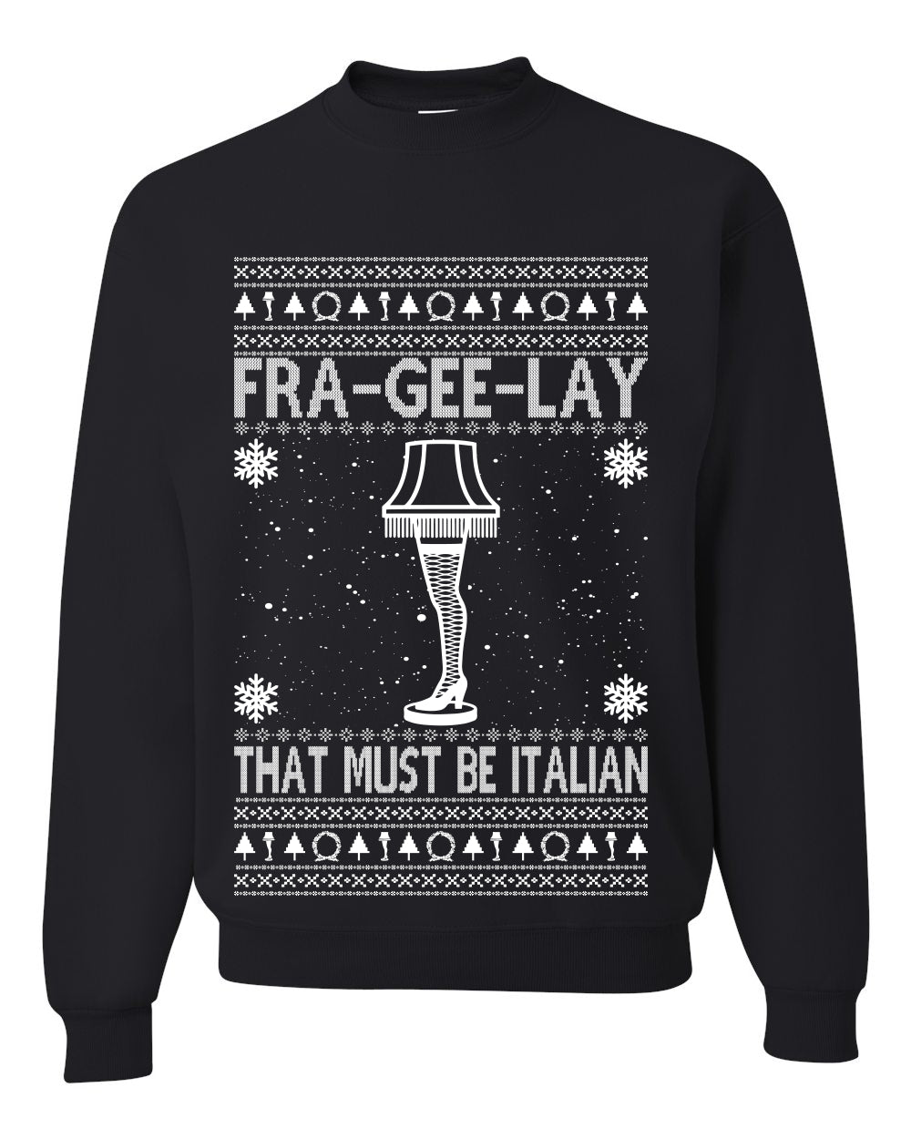 Fra-gee-lay Funny Movie Qoutes That Must Be Italian Ugly Christmas Sweater Unisex Crewneck Graphic Sweatshirt- Best Christmas Gifts 2023