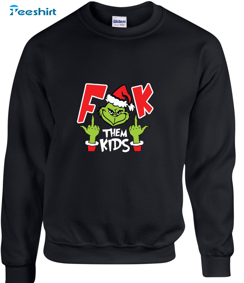 Fuck Them Kids Grinch Shirt, Funny Christmas Long Sleeve Unisex Hoodie