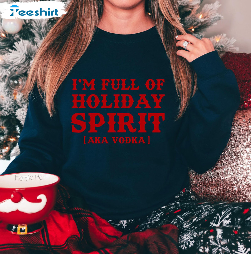 Full Of Holiday Spirit Shirt – Christmas Vodka Tee Tops Short Sleeve