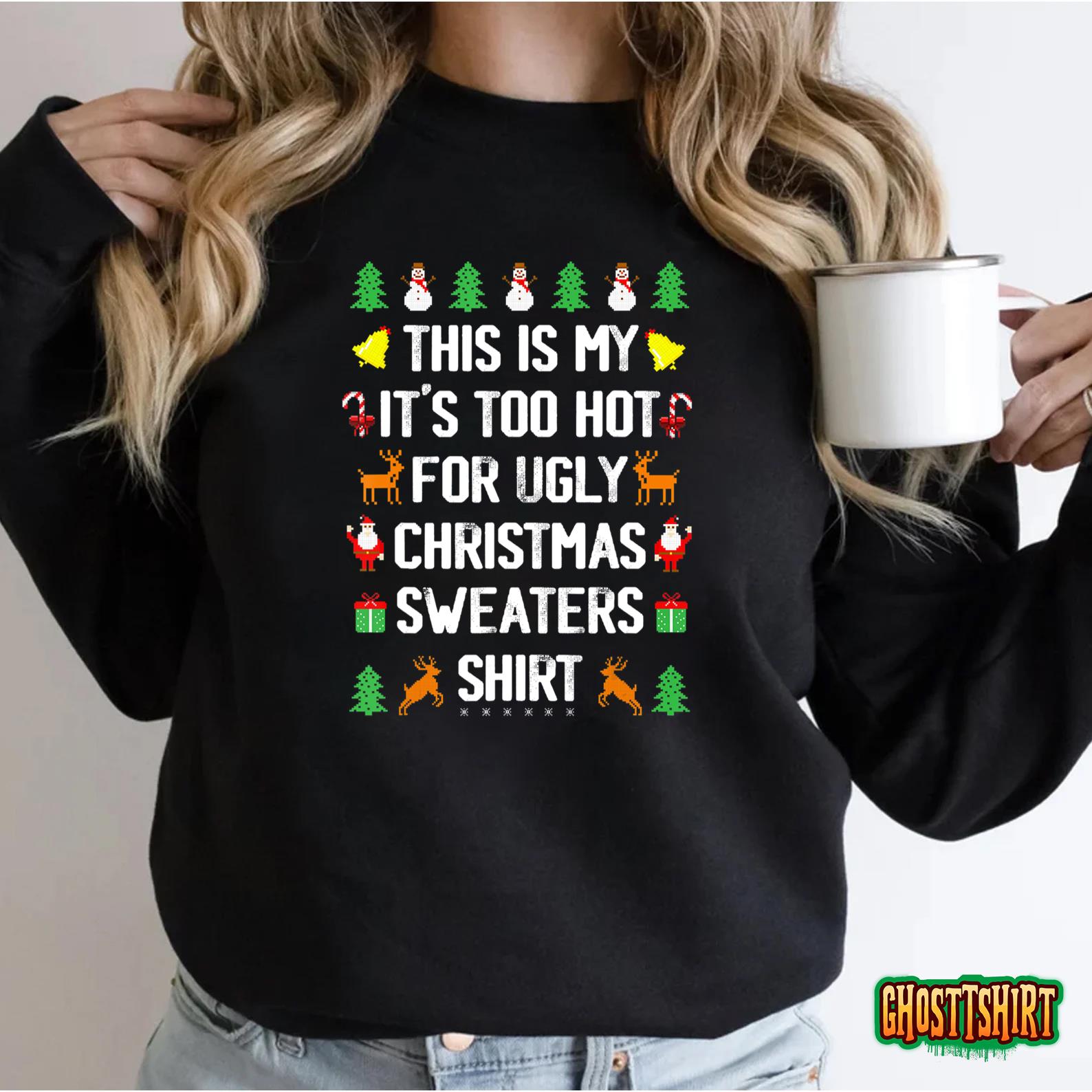 Funny This Is My It’s Too Hot For Ugly Christmas Sweaters T-Shirt