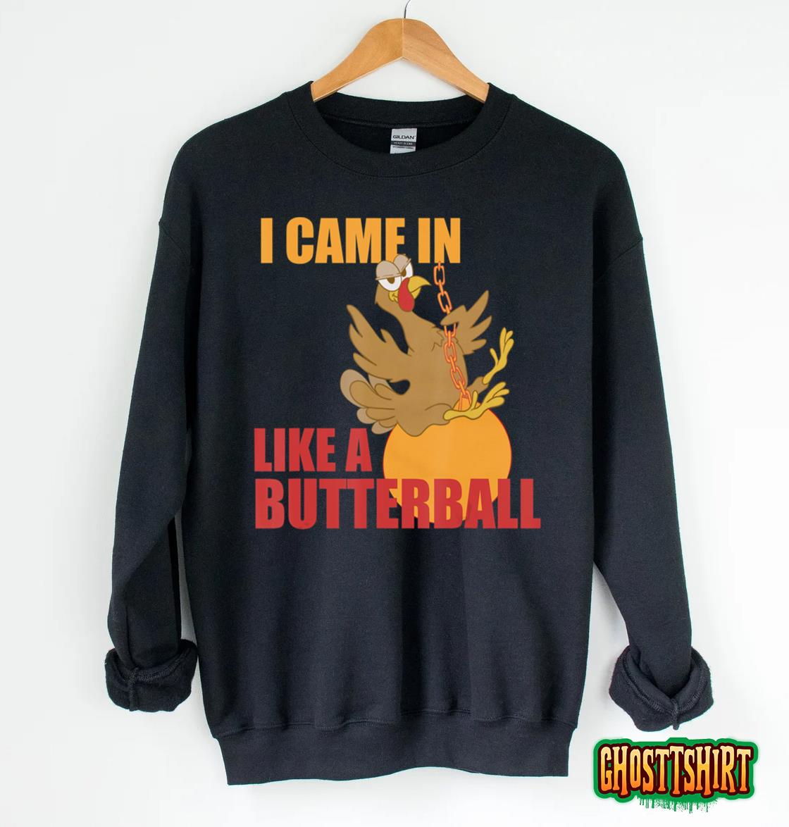 Funny Turkey Thanksgiving Gift I Came In Like a Butterball Sweatshirt