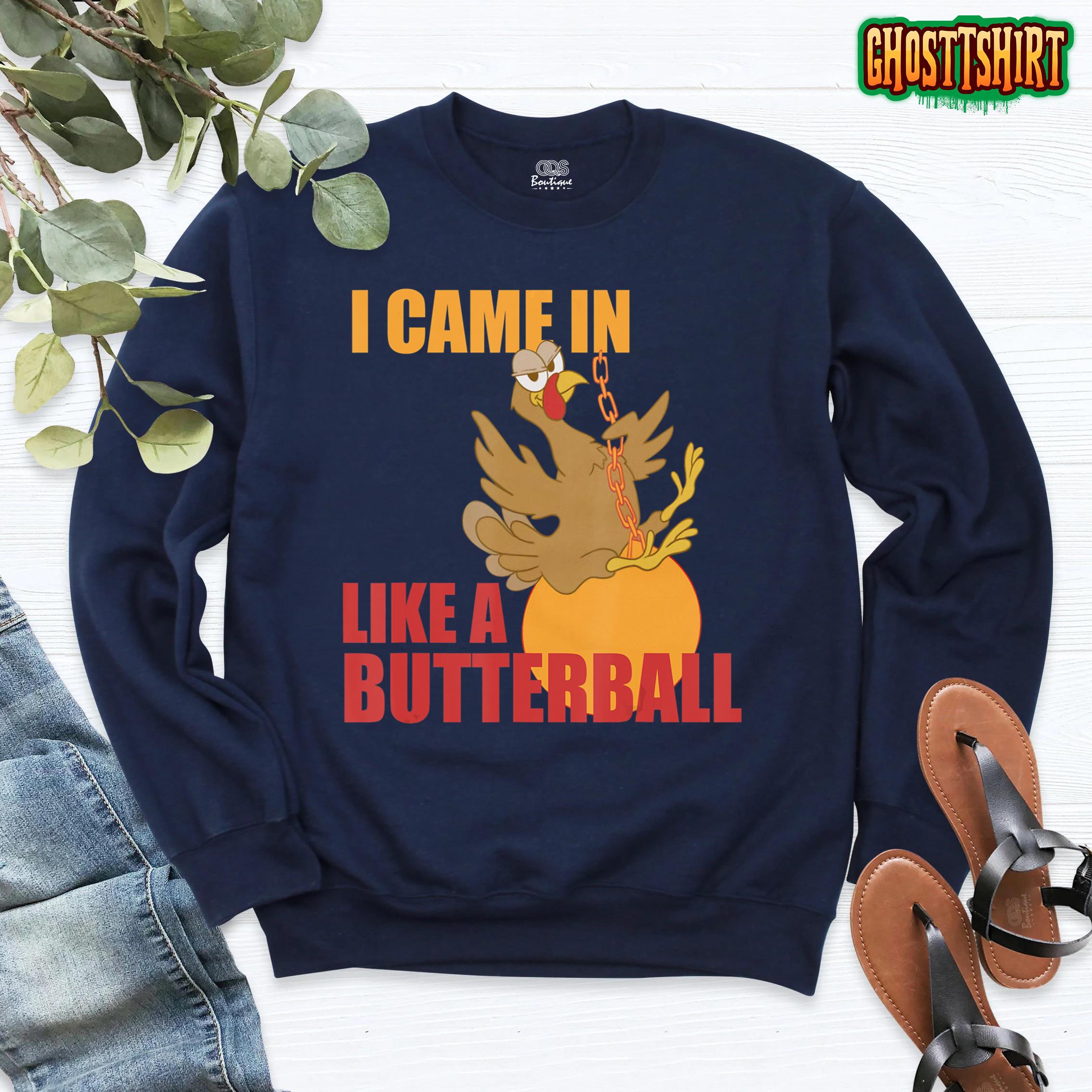 Funny Turkey Thanksgiving Gift I Came In Like a Butterball Sweatshirt