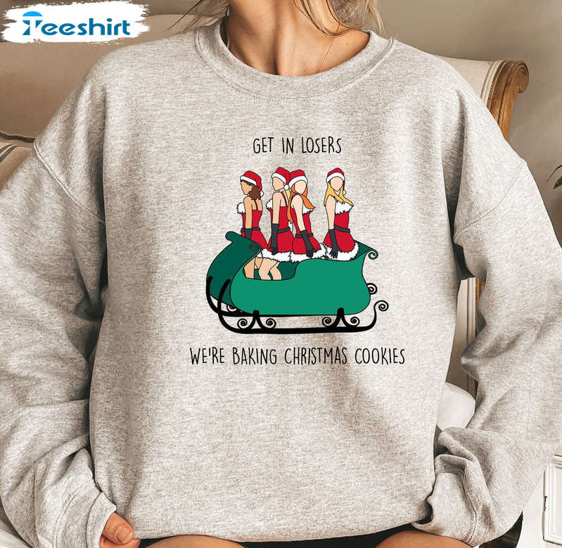 Get In Losers Sweatshirt – We’re Baking Christmas Cookies Short Sleeve Unisex Hoodie