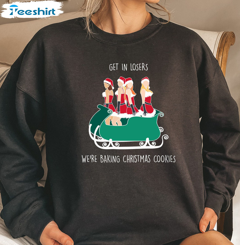 Get In Losers Sweatshirt – We’re Baking Christmas Cookies Short Sleeve Unisex Hoodie