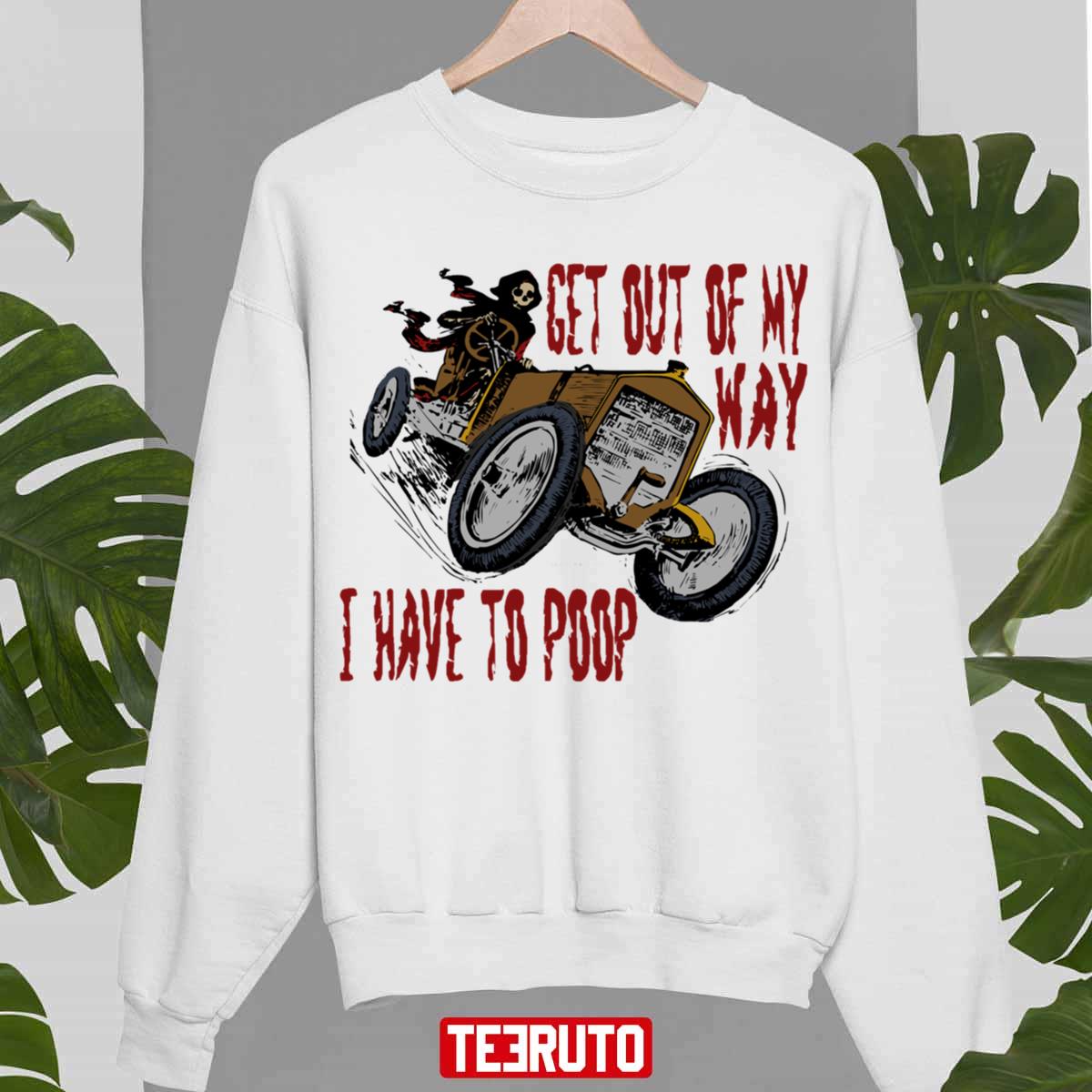 Get Out Of My Way I Have To Poop Skeleton Halloween Unisex Sweatshirt