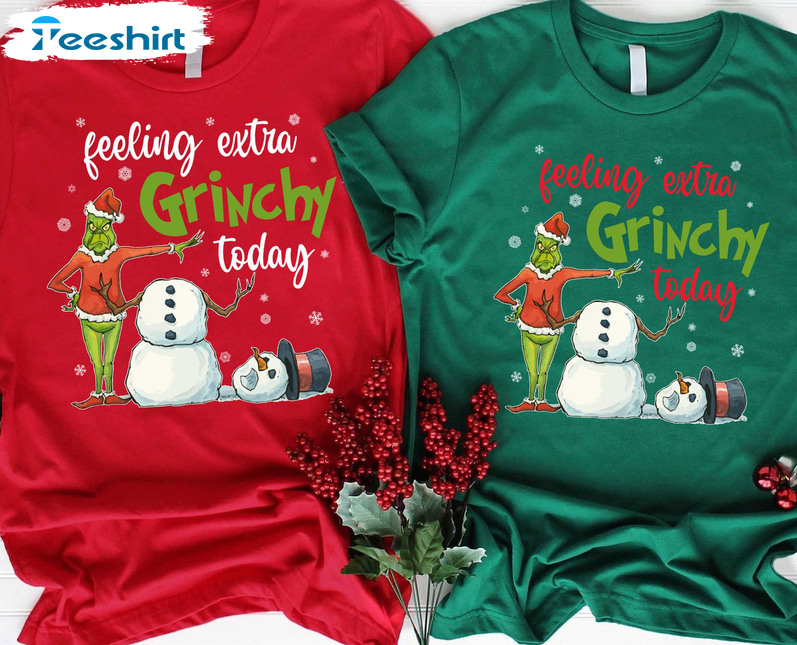 Gift Family Christmas Feeling Extra Grinchy Today Sweatshirt Hoodie Long Sleeve T-Shirt