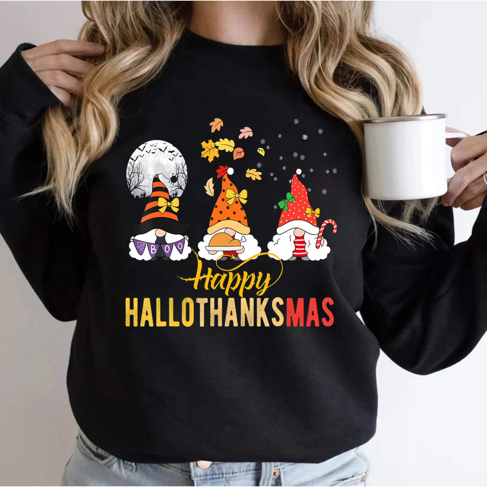 Gnomes Halloween Christmas Thanksgiving Happy Hallothanksmas Sweatshirt