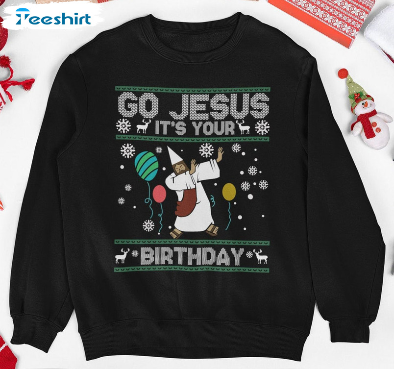 Go Jesus It’s Your Birthday Sweatshirt, Christian Christmas Crewneck Unisex T-shirt