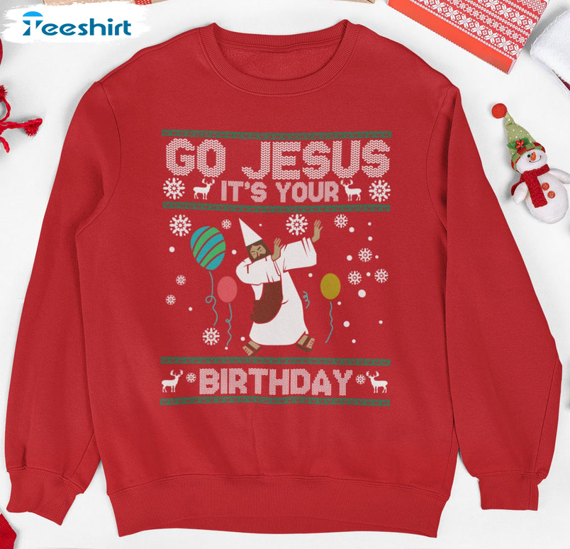 Go Jesus It’s Your Birthday Sweatshirt, Christian Christmas Crewneck Unisex T-shirt