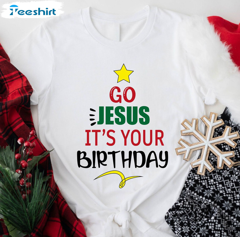 Go Jesus It’s Your Birthday Sweatshirt, Christian Christmas Short Sleeve Crewneck