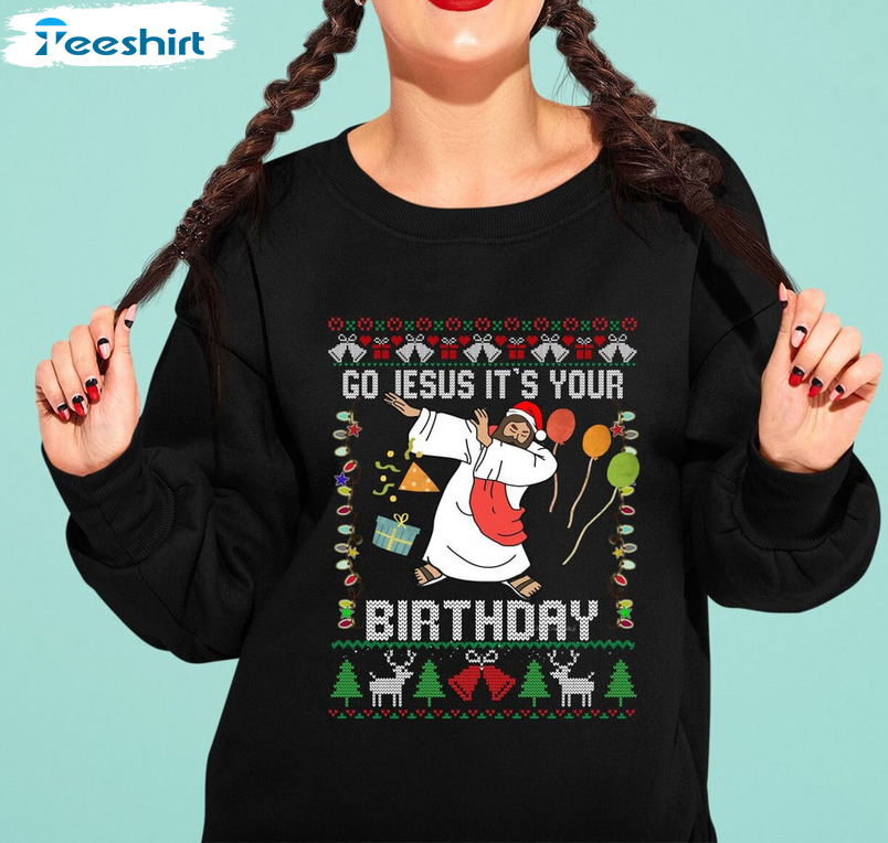 Go Jesus It’s Your Birthday Sweatshirt, Christmas Short Sleeve Crewneck