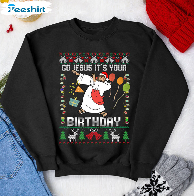 Go Jesus It’s Your Birthday Sweatshirt, Christmas Short Sleeve Crewneck