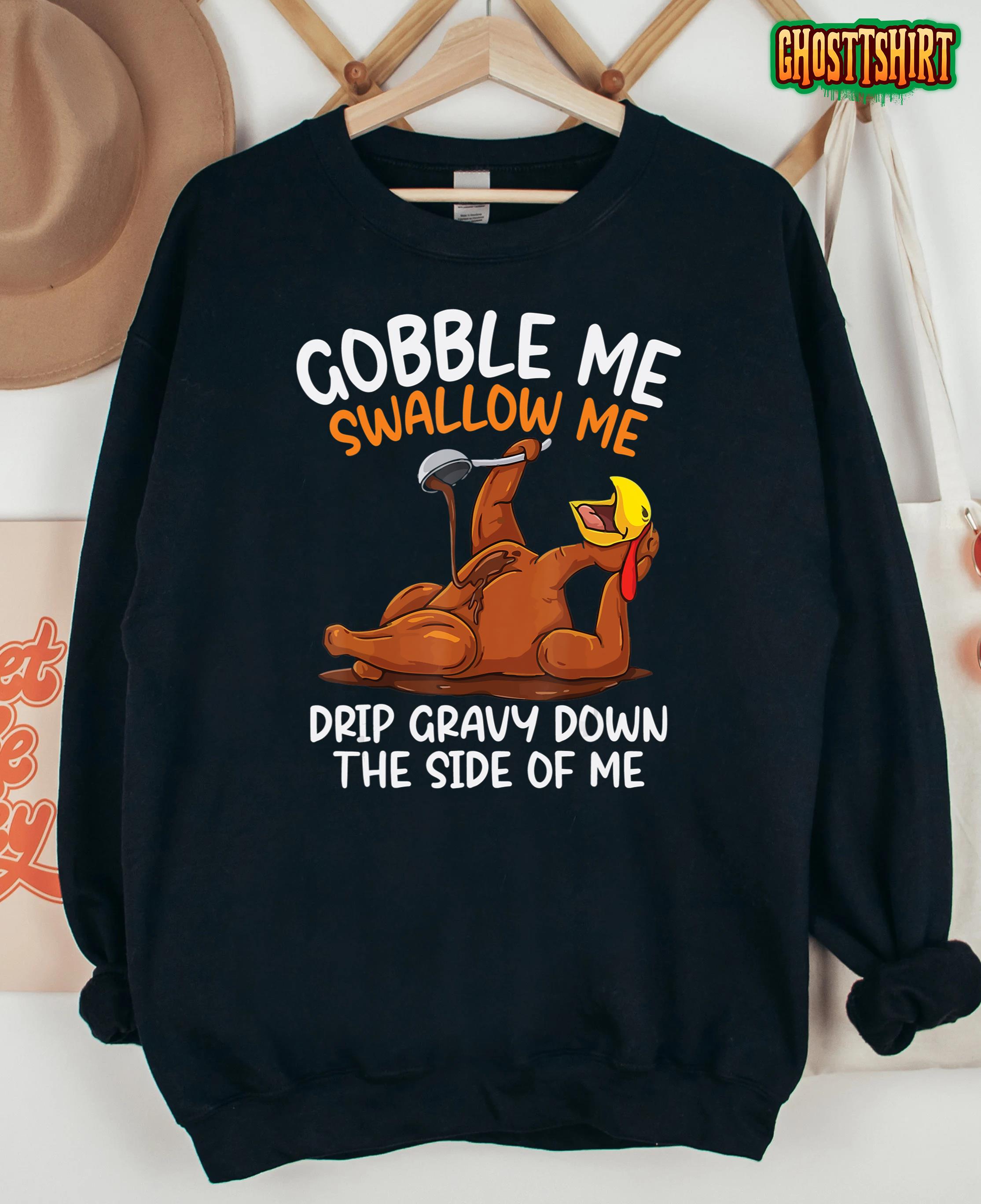 Gobble Me Swallow Me Funny Turkey Thanksgiving T-Shirt