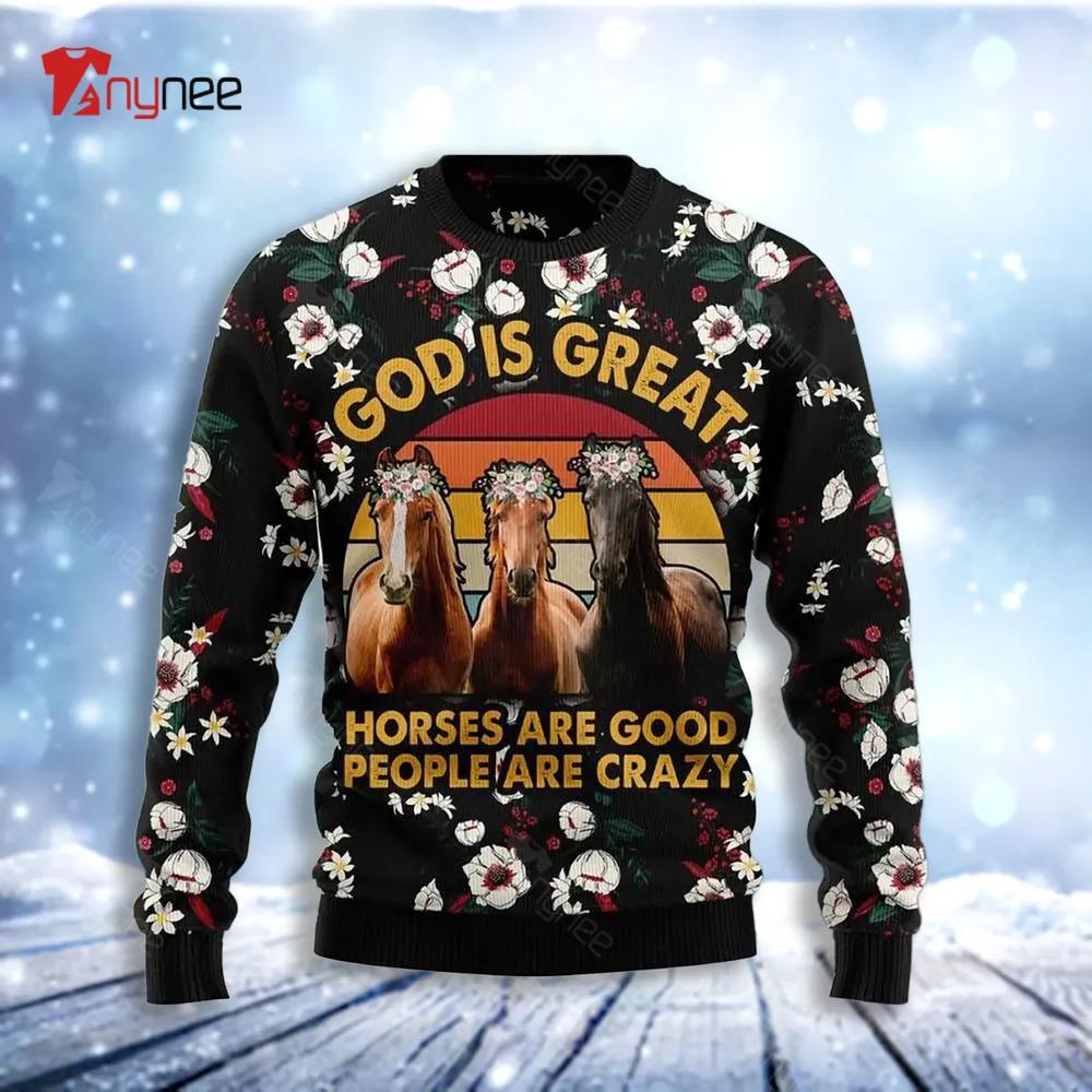 God Is Great Horses Are Good People Are Crazy Ugly Christmas Sweater- Best Christmas Gifts 2023