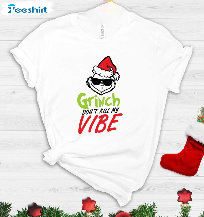 Grinch Don’t Kill My Vibe Shirt, Funny Christmas Grinch Short Sleeve Sweater