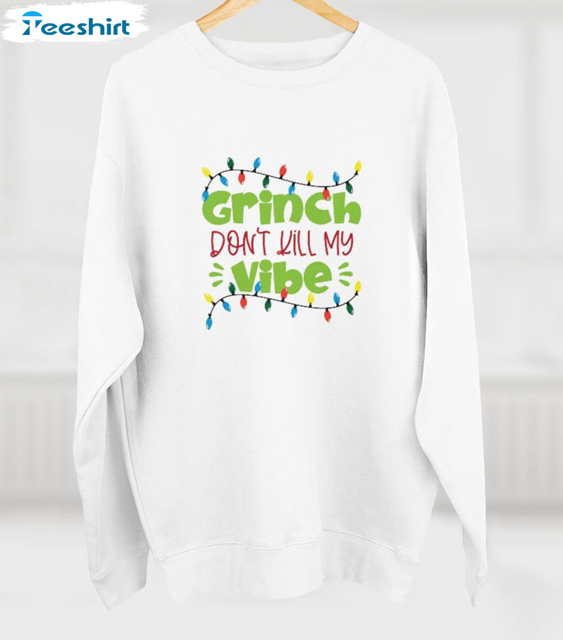 Grinch Don’t Kill My Vibe Shirt, Funny Christmas Short Sleeve Sweater