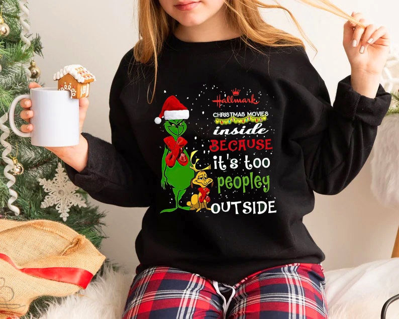 Grinch Hallmark Christmas Movies Inside Because It’s Too Peopley Outside Sweatshirt