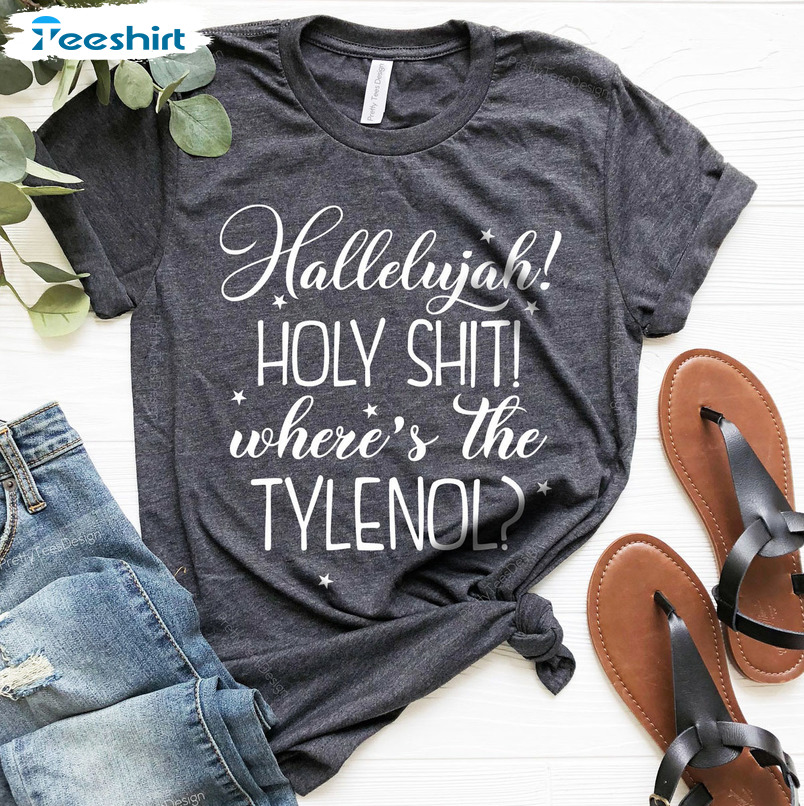 Hallelujah Holy Shit Where’s The Tylenol Christmas Unisex T-shirt , Long Sleeve