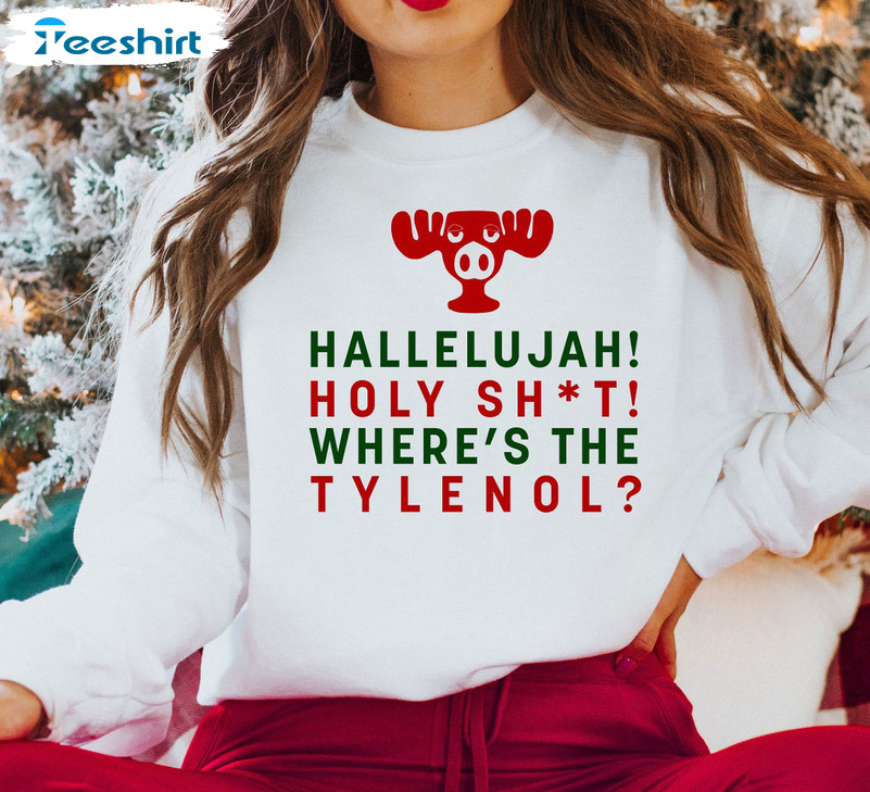 Hallelujah Holy Shit Where’s The Tylenol Shirt, Christmas Reindeer Tee Tops Hoodie