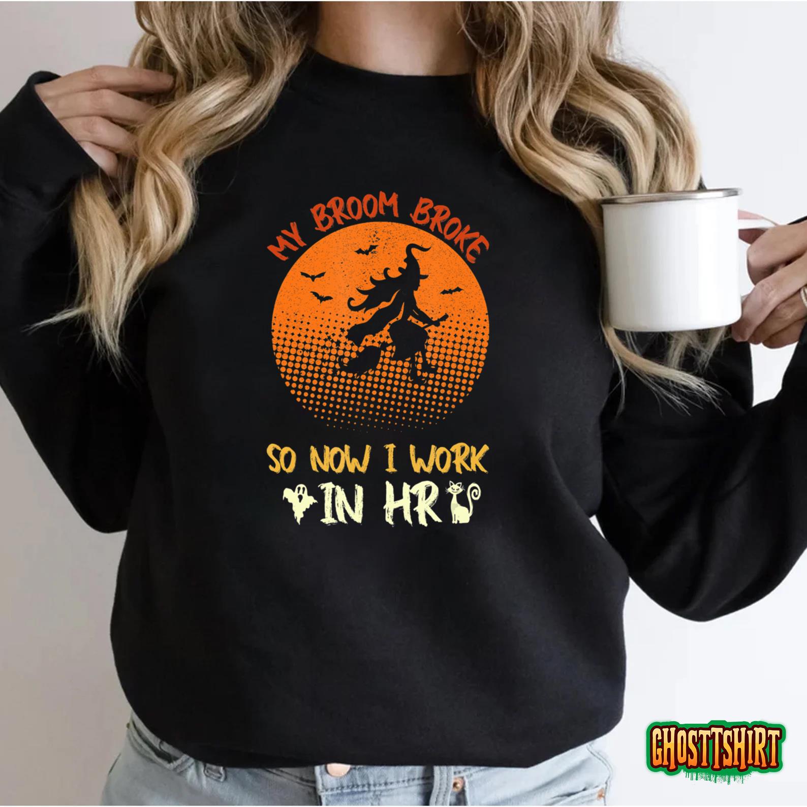 Halloween My Broom Broke So Now I Work In HR Sweatshirt