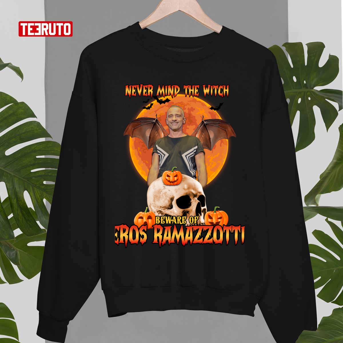 Halloween Never Mind The Witch Beware Of Eros Ramazzotti Unisex Sweatshirt