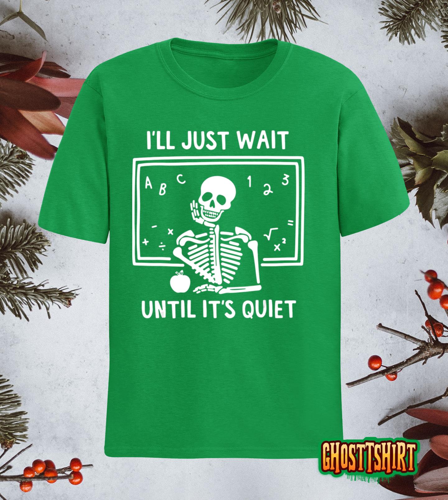 Halloween Skeleton Teacher I’ll Just Wait Until It’s Quiet Classic T-Shirt