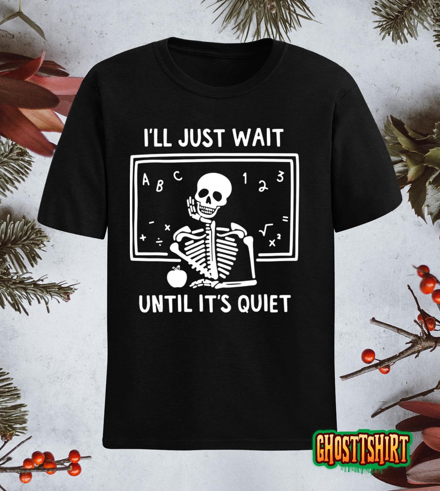 Halloween Skeleton Teacher I’ll Just Wait Until It’s Quiet Classic T-Shirt