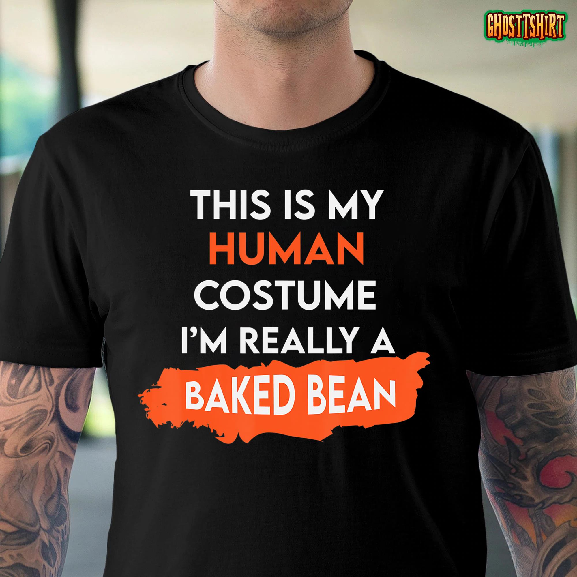 Halloween This is my Human Costume I’m really a Baked Bean T-Shirt