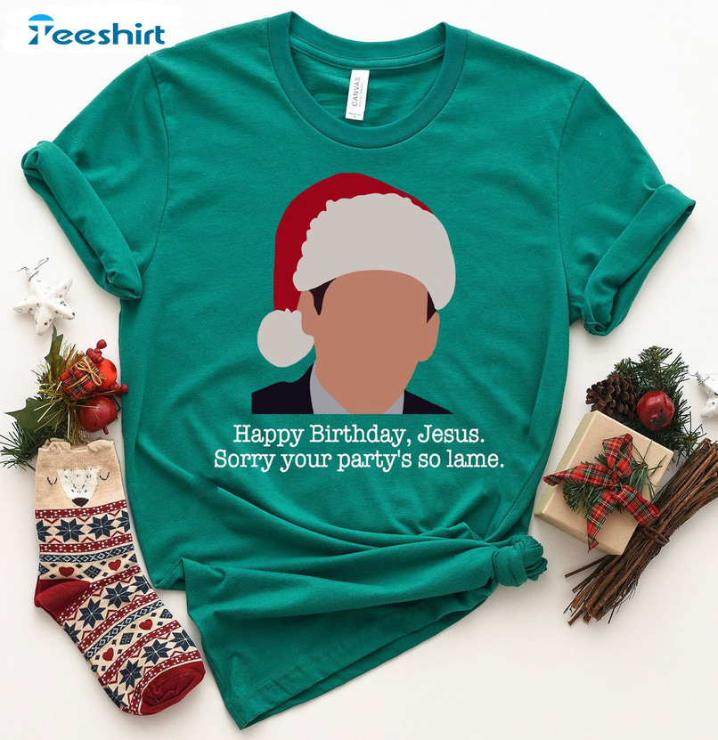 Happy Birthday Jesus Sorry Your Party’s So Lame Shirt, Christmas Michael Unisex Hoodie Sweater