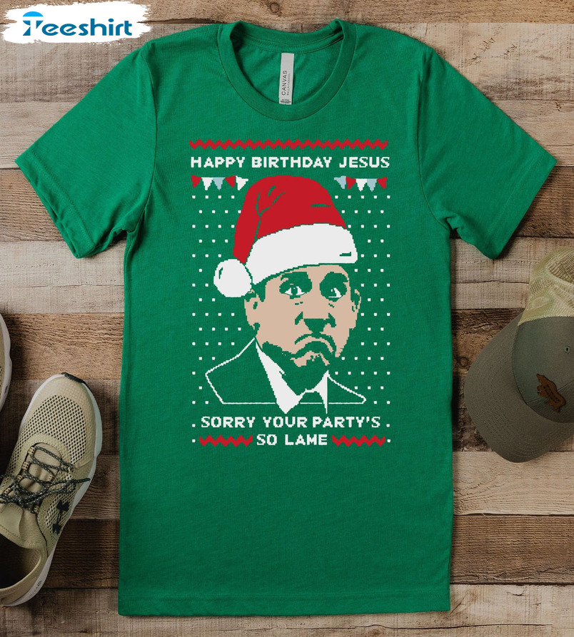 Happy Birthday Jesus Sorry Your Party’s So Lame Shirt, Christmas Sweater Short Sleeve