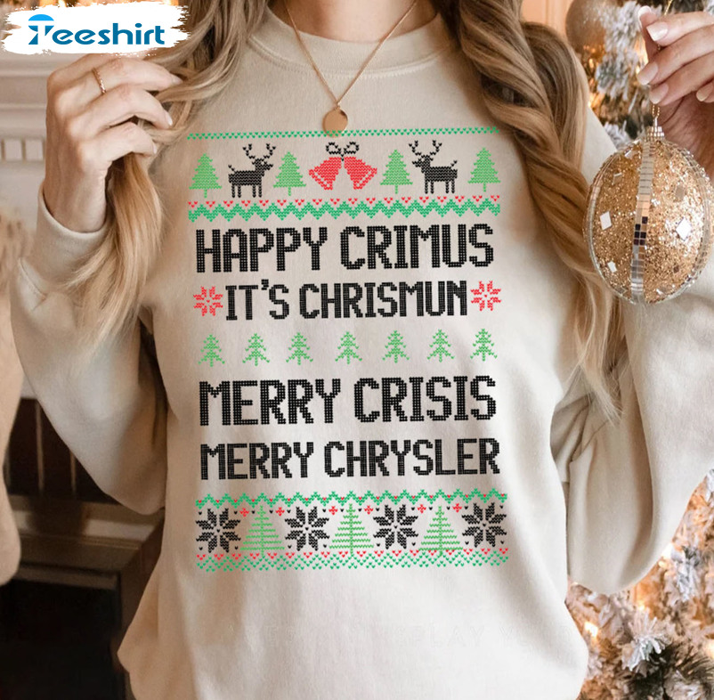 Happy Crimus It’s Chrimun Merry Crisis Merry Chrysler Shirt, Christmas Tee Tops Unisex T-shirt