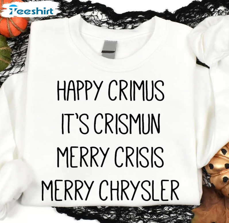 Happy Crimus It’s Chrimun Merry Crisis Merry Chrysler Shirt, Funny Christmas Crewneck Short Sleeve