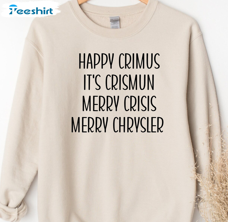 Happy Crimus It’s Chrismun Merry Chrysler Christmas Unisex T-shirt , Crewneck