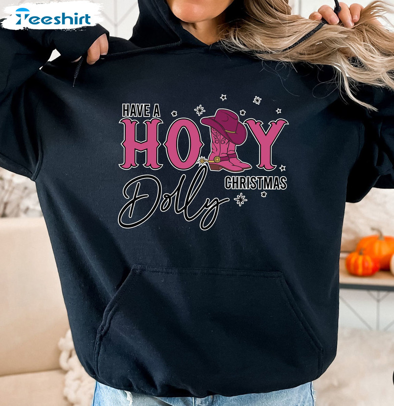 Have A Holly Dolly Christmas Shirt, Cowgirl Christmas Crewneck Long Sleeve