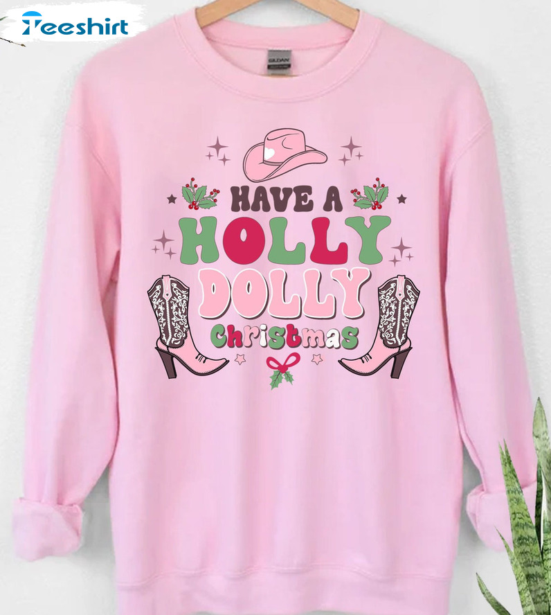 Have A Holly Dolly Christmas Shirt – Holly Jolly Vibes Unisex Hoodie Tee Tops