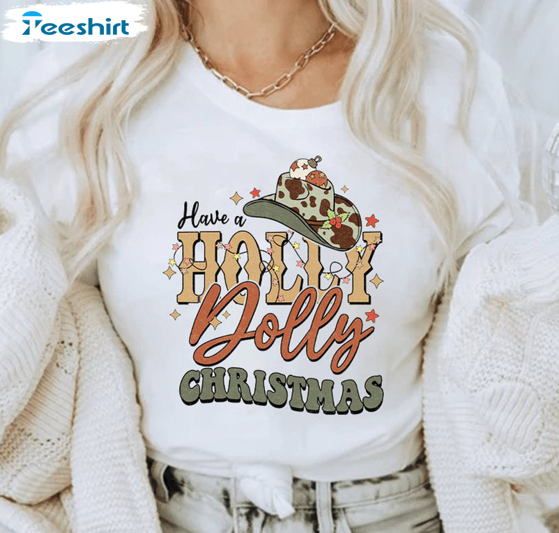 Have A Holly Dolly Christmas Shirt – X Mas Unisex Hoodie Long Sleeve