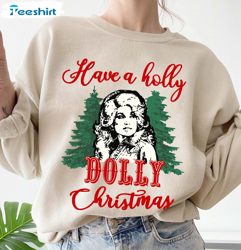 Have A Holly Dolly Christmas Sweatshirt – Christmas Dolly Parton Unisex T-shirt Tee Tops