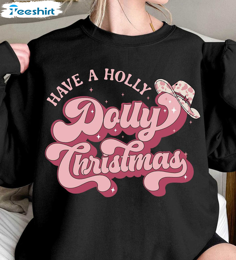 Have A Holly Dolly Christmas Sweatshirt – Dolly Parton Xmas Short Sleeve Crewneck